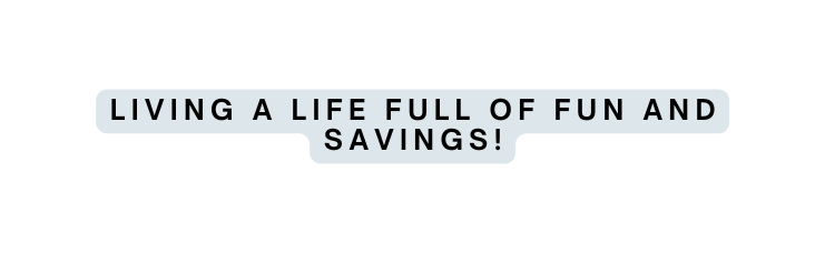 Living a life full of fun and savings